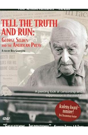 Tell the Truth and Run: George Seldes and the American Press Rick Goldsmith