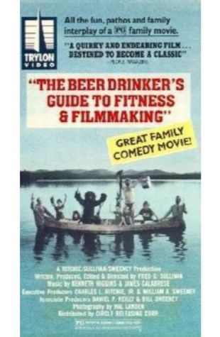The Beer Drinker's Guide to Fitness and Filmmaking Fred G. Sullivan