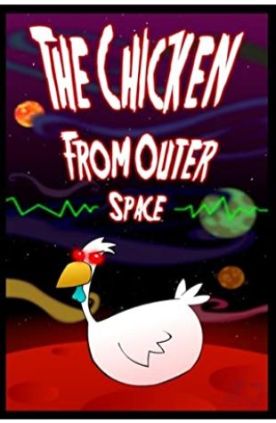 The Chicken from Outer Space John Dilworth