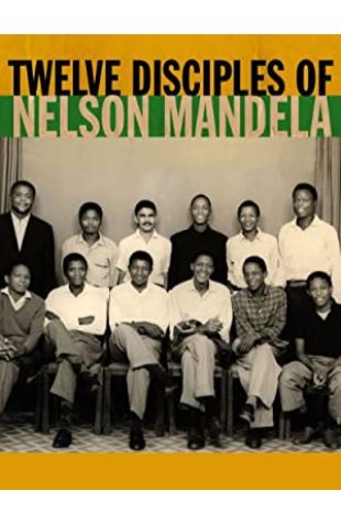 Twelve Disciples of Nelson Mandela Thomas Allen Harris