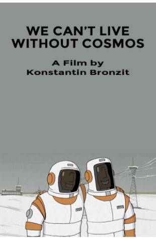 We Can't Live Without Cosmos Konstantin Bronzit