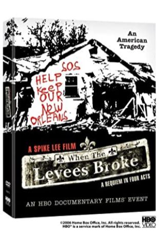 When the Levees Broke: A Requiem in Four Acts Spike Lee
