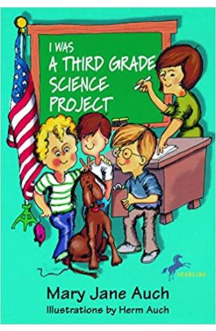 I Was a Third Grade Science Project Mary Jane Auch and M.J. Auch