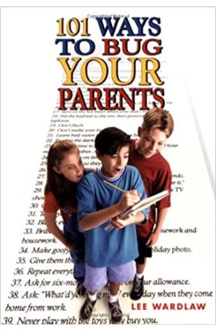 101 Ways To Bug Your Parents by Lee Wardlaw