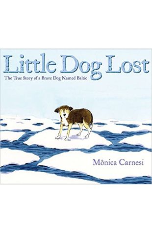 Little Dog Lost: The True Story of a Brave Dog Named Baltic Monica Carnesi