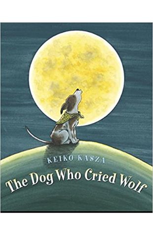 The Dog Who Cried Wolf Keiko Kasza