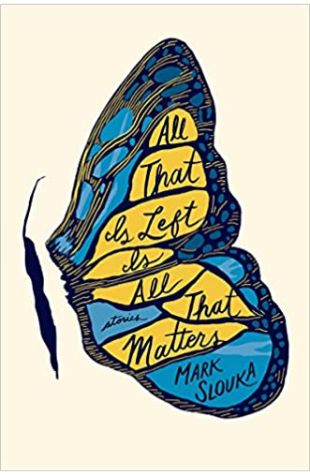 All That Is Left Is All That Matters: Stories Mark Slouka