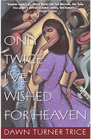 Only Twice I've Wished for Heaven by Dawn Turner Trice