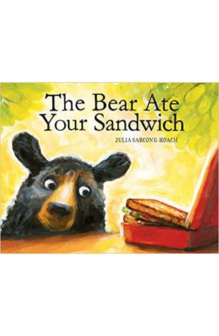 The Bear Ate Your Sandwich Julia Sarcone-Roach