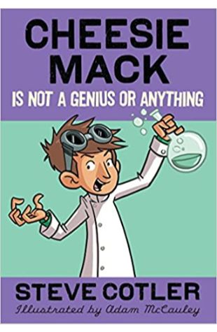 Cheesie Mack Is Not a Genius or Anything Steve Cotler