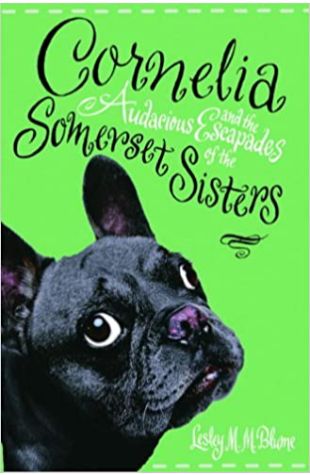 Cornelia and the Audacious Escapades of the Somerset Sisters Lesley M.M. Blume