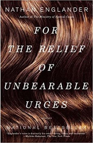 For the Relief of Unbearable Urges by Nathan Englander