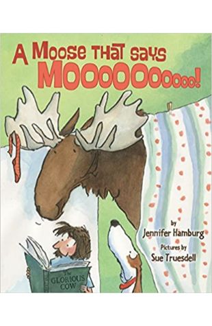 A Moose That Says Moo Jennifer Hamburg