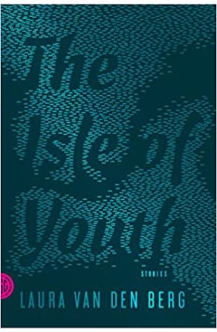 The Isle of Youth: Stories Laura Van Den Berg