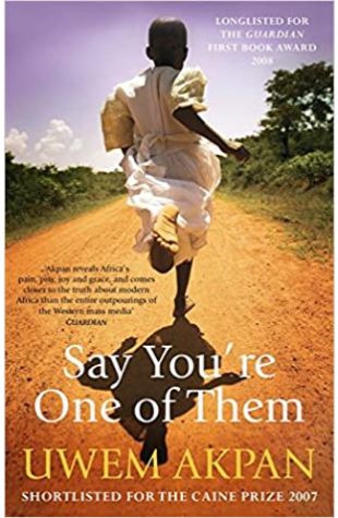 Say You're One of Them by Uwem Akpan