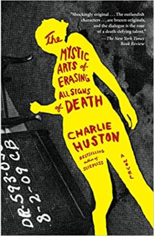 The Mystic Arts of Erasing All Signs of Death Charlie Huston