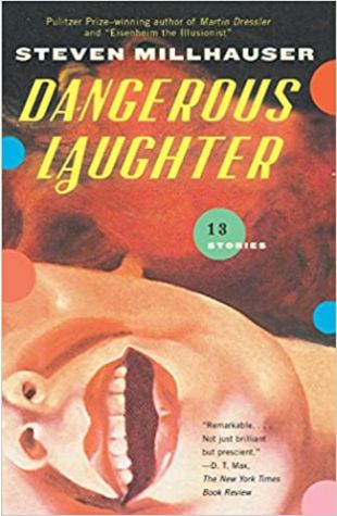 Dangerous Laughter Steven Millhauser