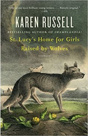 St. Lucy's Home for Girls Raised by Wolves by Karen Russell