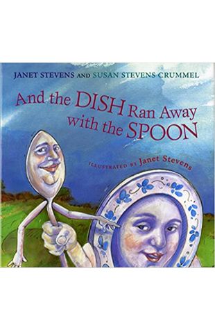 And the Dish Ran Away with the Spoon Janet Stevens and Susan Stevens Crummel