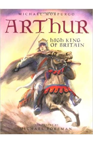 Arthur, High King of Britain Michael Morpurgo