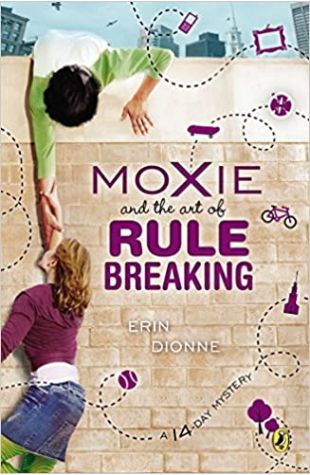 Moxie and the Art of Rule Breaking Erin Dionne