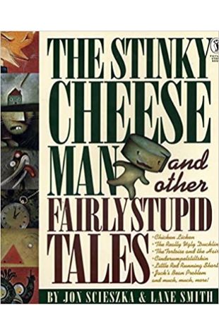 The Stinky Cheese Man and Other Fairly Stupid Tales Jon Scieszka