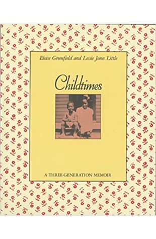 Childtimes: A Three-Generation Memoir Eloise Greenfield