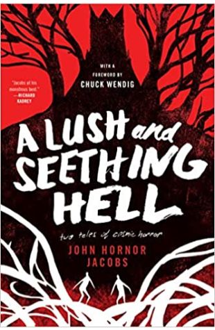 A Lush and Seething Hell John Hornor Jacobs