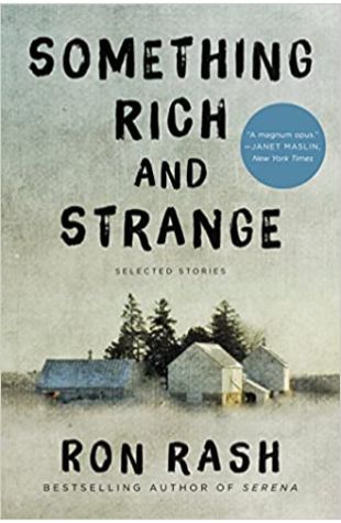 Something Rich and Strange: Selected Stories Ron Rash