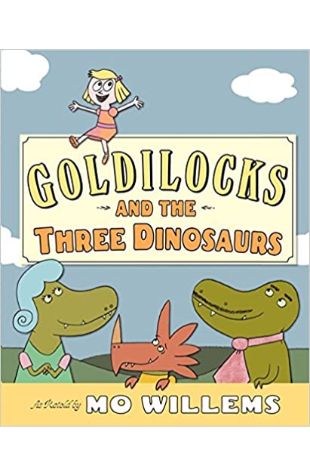 Goldilocks and the Three Dinosaurs Mo Willems