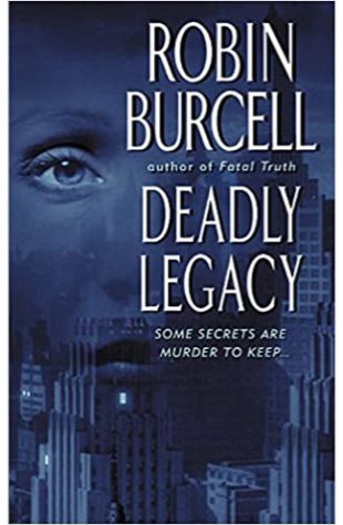 Deadly Legacy by Robin Burcell