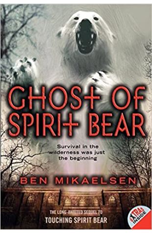 Ghost of Spirit Bear Ben Mikaelsen