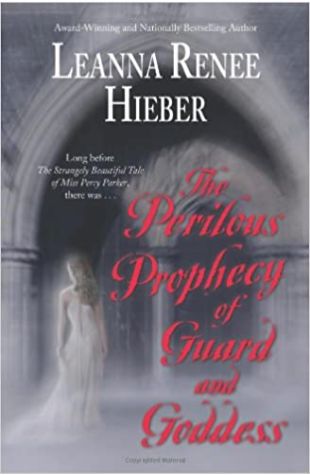 The Perilous Prophecy of Guard and Goddess Leanna Renee Hieber