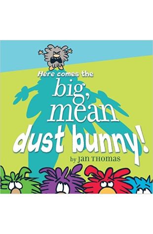 Here Comes the Big, Mean Dust Bunny! by Jan Thomas