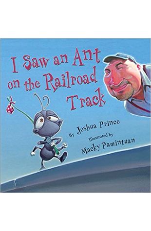 I Saw an Ant on the Railroad Track Joshua Prince