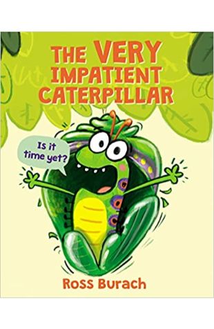 The Very Impatient Caterpillar Ross Burach