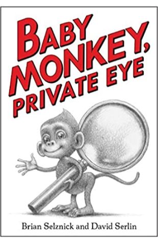 Baby Monkey, Private Eye Brian Selznick and David Serlin