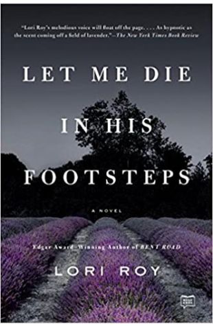 Let Me Die in His Footsteps by Lori Roy