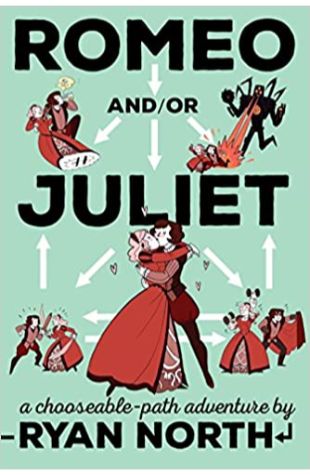 Romeo And/Or Juliet: A Chooseable-Path Adventure Ryan North