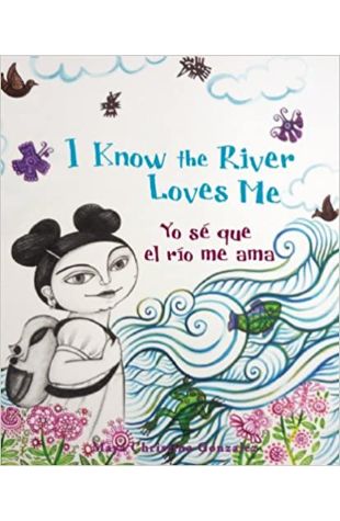 I Know the River Loves Me/Yo Se Que El Rio Me Ama Maya Christina Gonzalez