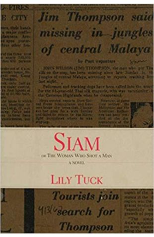 Siam: Or, The Woman Who Shot a Man Lily Tuck