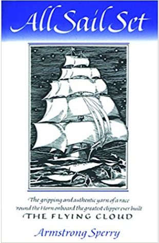 All Sail Set: A Romance of the Flying Cloud Armstrong Sperry