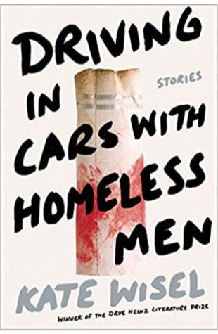 Driving in Cars with Homeless Men: Stories Kate Wisel