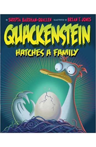 Quackenstein Hatches a Family Sudipta Bardhan-Quallen