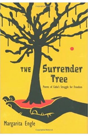 The Surrender Tree: Poems of Cuba's Struggle for Freedom Margarita Engle