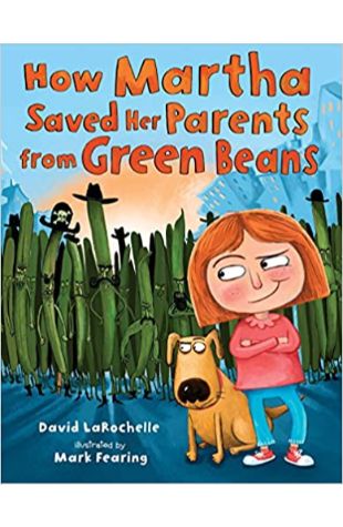 How Martha Saved Her Parents from Green Beans David LaRochelle