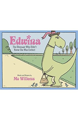 Edwina, the Dinosaur Who Didn't Know She Was Extinct Mo Willems