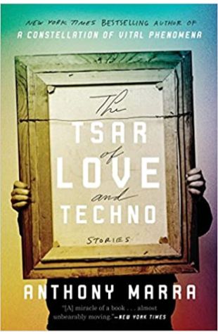 The Tsar of Love and Techno: Stories Anthony Marra