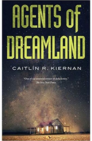 Agents of Dreamland Caitlin R. Kiernan