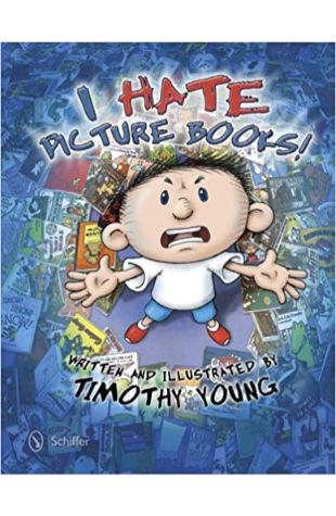 I Hate Picture Books! Timothy Young